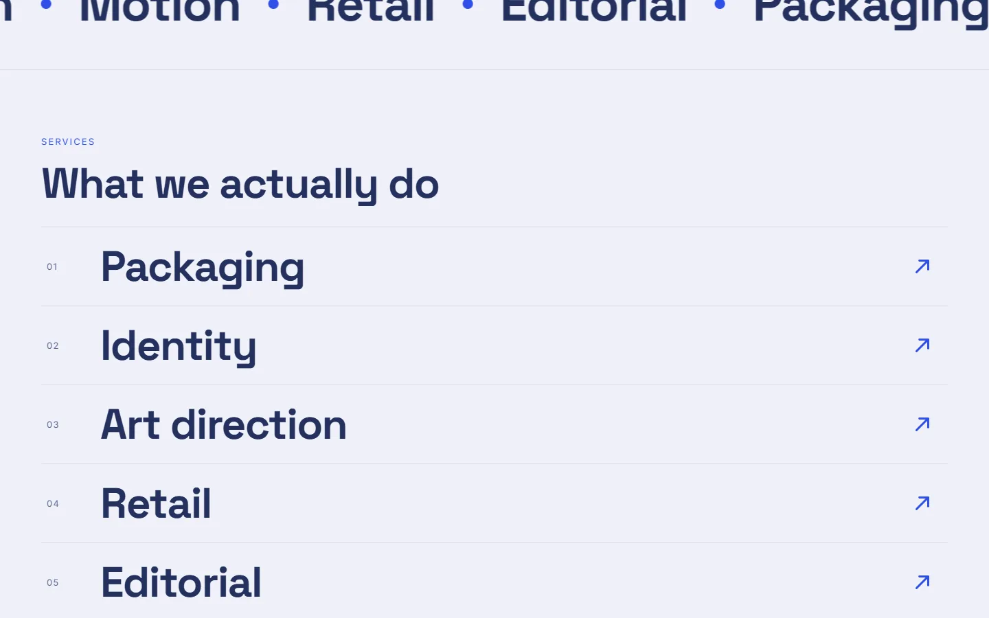 The services list: packaging, identity, art direction, retail and editorial as numbered rows with arrows.